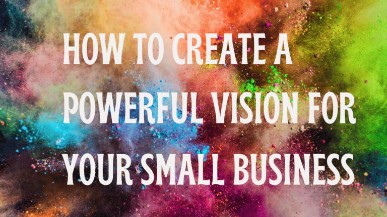 How to Create a Powerful Vision for Your Small Business | Business Strategy Series