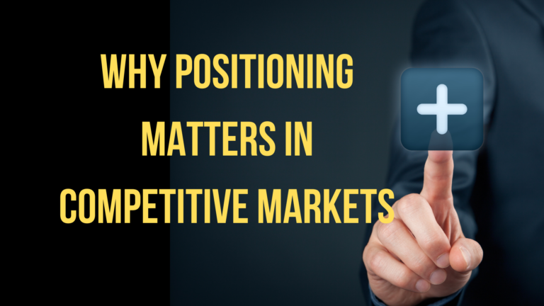 Why positioning matters in competitive markets? Business Strategy