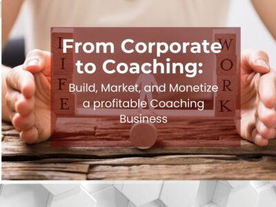 From Corporate to Coaching: Build, Market, and Monetize a Profitable Coaching Business